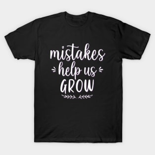 Mistakes help us grow Motivational And Inspirational Quotes T-Shirt